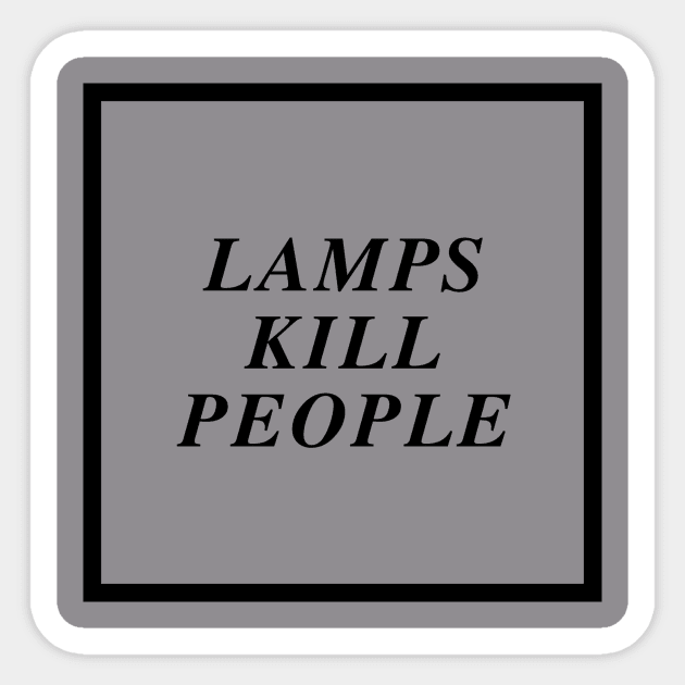 lamps kill people Sticker by all-lit-is